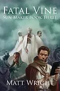 E-Book (epub) Fatal Vine (The Sun Maker Saga, #3) von Matt Wright, James L. Cook