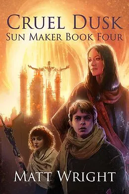 E-Book (epub) Cruel Dusk (The Sun Maker Saga, #4) von Matt Wright, James L. Cook