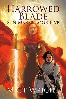 E-Book (epub) Harrowed Blade (The Sun Maker Saga, #5) von Matt Wright, James L. Cook