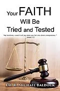 E-Book (epub) Your Faith Will Be Tried and Tested!: "My brethren, count it all joy when you fall into divers temptations." - James 1 von R. Michael Baldock