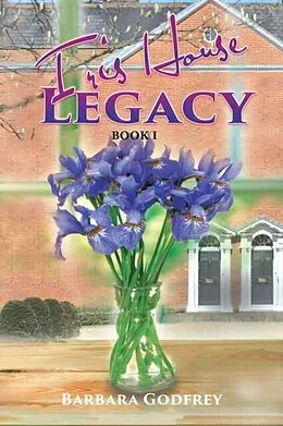 E-Book (epub) Iris House Legacy Book 1 von Barbara Godfrey
