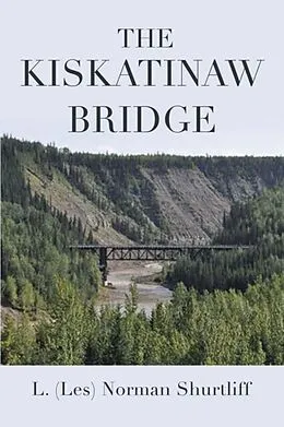E-Book (epub) The Kiskatinaw Bridge von L. (Les) Norman Shurtliff