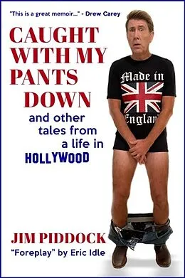 E-Book (epub) Caught with My Pants Down and Other Tales from a Life in Hollywood von Jim Piddock