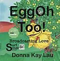 E-Book (epub) EggOh Too!-Broadcasting Love von Donna Kay Lau