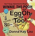 E-Book (epub) WINNIE -THE- POOH and EggOh Too!-Surf Soup Adventures Begin von Donna Kay Lau