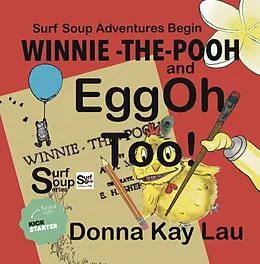 E-Book (epub) WINNIE -THE- POOH and EggOh Too!-Surf Soup Adventures Begin von Donna Kay Lau