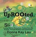 E-Book (epub) Uprooted-Feeling Othered, Being Seen, Finding Value and Purpose, Through Resilience and Compassion von Donna Kay Lau