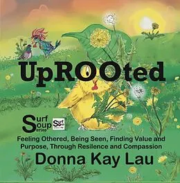 E-Book (epub) Uprooted-Feeling Othered, Being Seen, Finding Value and Purpose, Through Resilience and Compassion von Donna Kay Lau