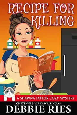 E-Book (epub) Recipe for Killing (Shawna Taylor Cozy Mysteries, #2) von Debbie Ries, Cheyenne Mccray