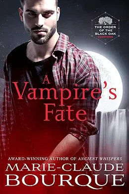 E-Book (epub) A Vampire's Fate (The Order of the Black Oak - Vampires, #4) von Marie-Claude Bourque