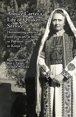E-Book (epub) Annice Carter's Life of Quaker Service von Betsy Alexander, Max L Carter, Sarabeth Marcinko