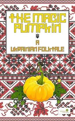 E-Book (epub) The Magic Pumpkin: A Ukranian Folktale (Graded Readers, #5) von Alphabet Publishing