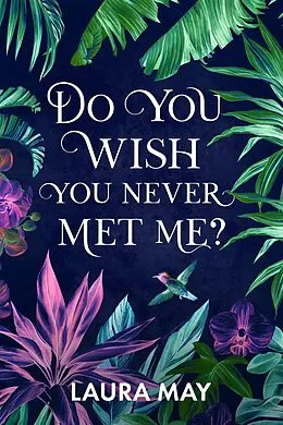 E-Book (epub) Do You Wish You Never Met Me? von Laura May