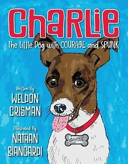 E-Book (epub) Charlie, the Little Dog with Courage and Spunk von Weldon Crisman