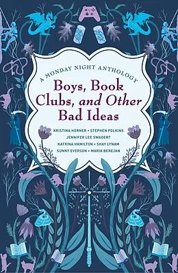 E-Book (epub) Boys, Book Clubs, and Other Bad Ideas: A Monday Night Anthology von Kristina Horner, Stephen Folkins, Jennifer Lee Swagert