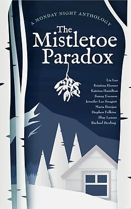 E-Book (epub) The Mistletoe Paradox (Monday Night Anthology) von Kristina Horner, Liz Leo, Katrina Hamilton