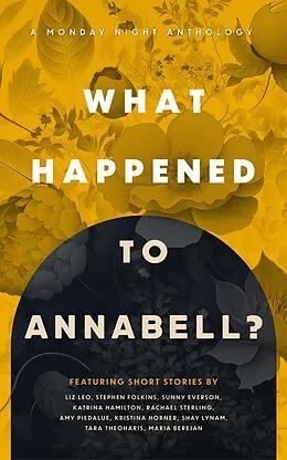 E-Book (epub) What Happened to Annabell? (Monday Night Anthology, #3) von Kristina Horner, Tara Theoharis, Maria Berejan