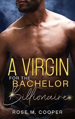 E-Book (epub) A Virgin for the Bachelor Billionaire (Can't Buy a Billionaire, #0) von Rose M. Cooper
