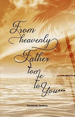 E-Book (epub) From Heavenly Father to Me to You von Yovonne Jenkins