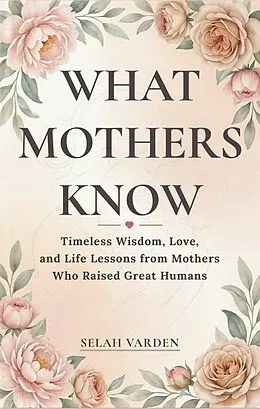 E-Book (epub) What Mothers Know von Selah Varden