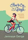 E-Book (epub) How to Cry on Your Bicycle von Jennaye Derge