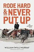 E-Book (epub) Rode Hard & Never Put Up: An Untamed Life von William (Will) Murray