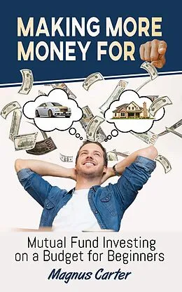 E-Book (epub) Making More Money for You! Mutual Fund Investing on a Budget for Beginners von Magnus Carter