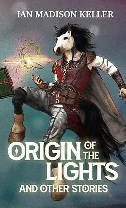 E-Book (epub) Origin of the Lights and Other Stories von Ian Madison Keller