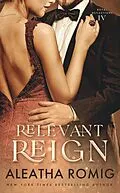 E-Book (epub) RELEVANT REIGN (Royal Reflections, #4) von Aleatha Romig