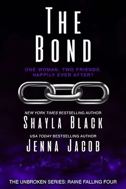E-Book (epub) The Bond (Unbroken: Raine Falling, #4) von Shayla Black, Jenna Jacob