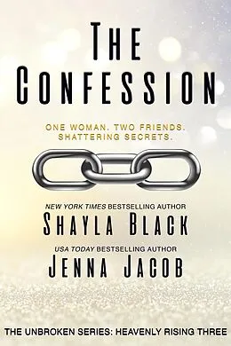 E-Book (epub) The Confession (Unbroken: Heavenly Rising, #3) von Shayla Black, Jenna Jacob