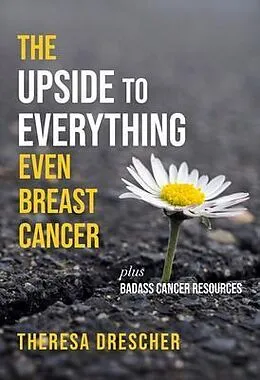 E-Book (epub) The Upside to Everything, Even Breast Cancer von Theresa Drescher