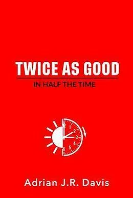 E-Book (epub) Twice As Good in Half the Time von Adrian Davis