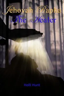 E-Book (epub) Jehovah Rapha The Healer von Holli Hunt
