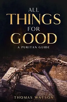 E-Book (epub) All Things for Good von Thomas Watson