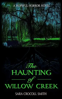 E-Book (epub) The Haunting of Willow Creek (Hopeful Horror) von Sara Crocoll Smith