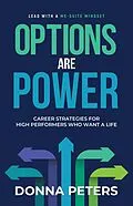 E-Book (epub) Options Are Power: Career Strategies for High Performers Who Want a Life von Donna Peters