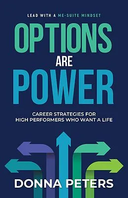 E-Book (epub) Options Are Power: Career Strategies for High Performers Who Want a Life von Donna Peters
