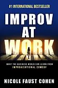 E-Book (epub) Improv at Work: What the Business World Can Learn from Improvisational Comedy von Nicole Faust Cohen