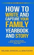 E-Book (epub) How to Write and Capture Your Family Yearbook and Story von Jenn Foster, Melanie Johnson