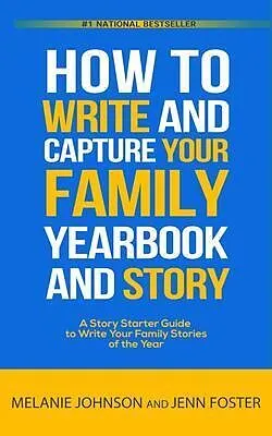 E-Book (epub) How to Write and Capture Your Family Yearbook and Story von Jenn Foster, Melanie Johnson