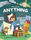 E-Book (epub) You Can Be Anything: Choose What Makes You Happy (Ages 7-10) von Megan Bastreri