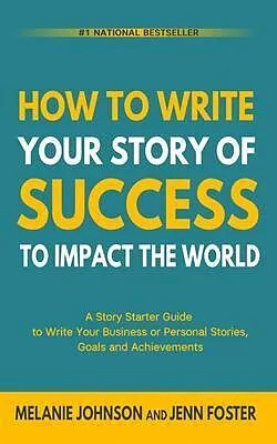 E-Book (epub) How To Write Your Story of Success to Impact the World von Melanie Johnson, Jenn Foster