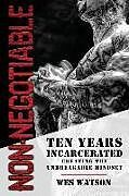 Couverture cartonnée Non-Negotiable: Ten Years Incarcerated- Creating the Unbreakable Mindset de Wes Watson