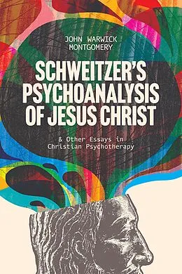 E-Book (epub) Schweitzer's Psychoanalysis of Jesus Christ von John Warwick Montgomery