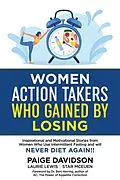 E-Book (epub) Women Action Takers Who Gained By Losing von Paige Davidson, Laurie Lewis, Star McEuen