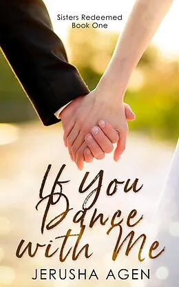 E-Book (epub) If You Dance with Me: A Clean Christian Romance (Sisters Redeemed, #1) von Jerusha Agen