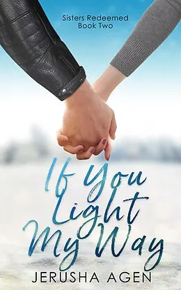 E-Book (epub) If You Light My Way: A Clean Christian Romance (Sisters Redeemed, #2) von Jerusha Agen