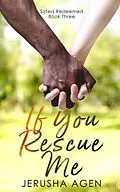 E-Book (epub) If You Rescue Me: A Clean Christian Romance (Sisters Redeemed, #3) von Jerusha Agen