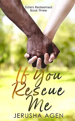 E-Book (epub) If You Rescue Me: A Clean Christian Romance (Sisters Redeemed, #3) von Jerusha Agen